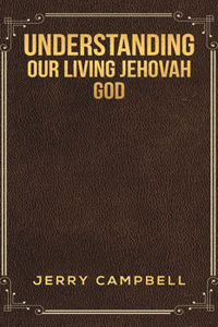 Understanding Our Living Jehovah God