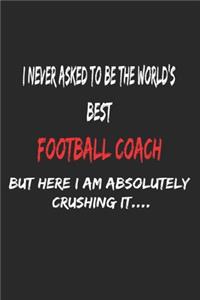 I Never Asked To Be The World's Best Football Coach But Here I Am Absolutely Crushing It, Appreciation Gift