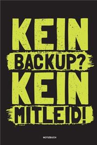 Kein Backup Kein Mitleid - Notizbuch