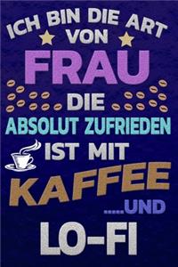 Ich bin die Art von Frau die absolut zufrieden ist mit Kaffee und LO-FI