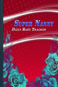 Super Nanny: Nanny Newborn Baby or Toddler Log Tracker Journal Book Planner For Grandmother Mother Father - Red Floral Cover