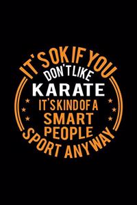 It's Okay If You Don't Like Karate It's Kind Of A Smart People Sport Anyway