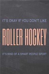 It's Okay if you don't like Roller Hockey