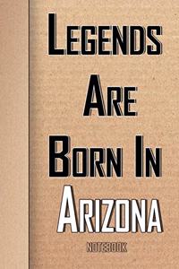 Legends Are Born In Arizona Notebook