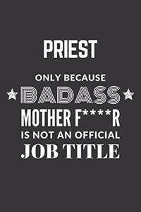 Priest Only Because Badass Mother F****R Is Not An Official Job Title Notebook