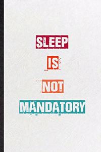 Sleep Is Not Mandatory
