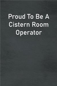 Proud To Be A Cistern Room Operator