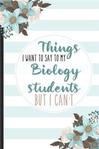 Things I Want To Say To My Biology Students But I Can't