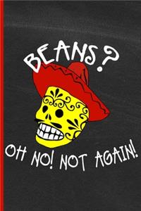 Beans Oh No, Not Again!