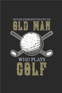 Never Underestimate An Old Man Who Plays Golf: Never Underestimate Notebook, Blank Lined (6" x 9" - 120 pages) Sports and Recreations Themed Notebook for Daily Journal, Diary, and Gift