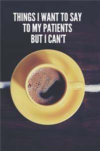 Things I Want to Say To My Patients But I Can't