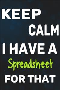 Keep Calm I Have A Spreadsheet For That
