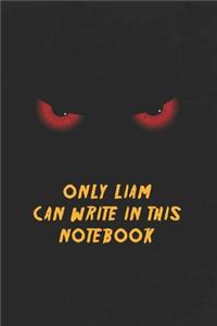 Liam Name Notebook: Only Liam Can Write In This Notebook, Gift for Liam, Scary notebook for friend, protected Journal, 6x9 150 page