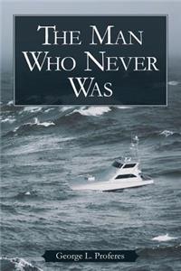 The Man Who Never Was