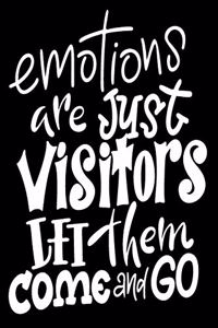 Emotions Are Just Visitors Let Them Come And Go