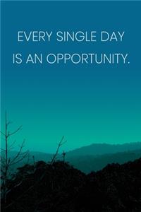Inspirational Quote Notebook - 'Every Single Day Is An Opportunity.' - Inspirational Journal to Write in - Inspirational Quote Diary