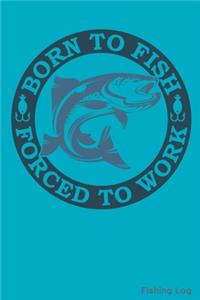 Born To Fish Forced To Work