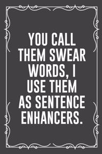 You Call Them Swear Words, I Use Them as Sentence Enhancers.