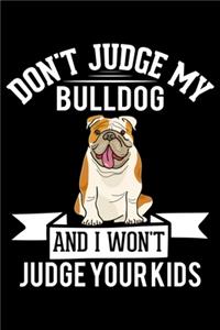 Don't Judge My Bulldog And I Won't Judge Your Kids