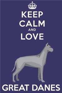 Keep Calm And Love Great Danes