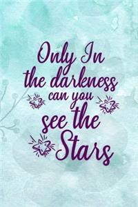 Only In The Darkness Can You See The Stars