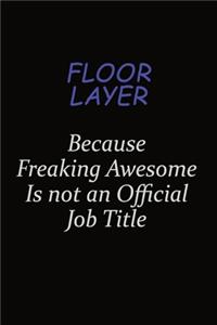 Floor Layer Because Freaking Awesome Is Not An Official Job Title