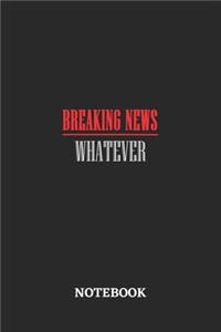 Breaking News Whatever Notebook