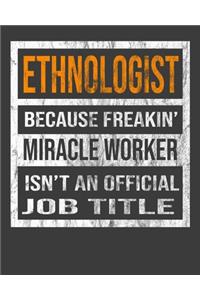 Ethnologist Because Freakin' Miracle Worker Is Not An Official Job Title