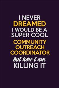 I Never Dreamed I Would Be A Super cool Community Outreach Coordinator But Here I Am Killing It