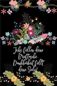 Jobs füllen deine Brieftasche Dankbarkeit füllt deine Seele