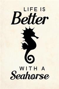 Life Is Better With A Seahorse