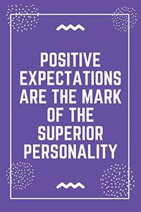Positive expectations are the mark of the superior personality
