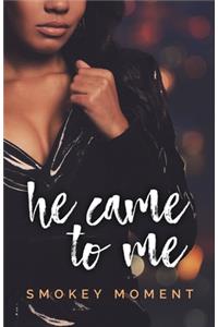 He Came To Me