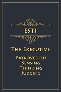 ESTJ - The Executive (Extroverted, Sensing, Thinking, Judging)