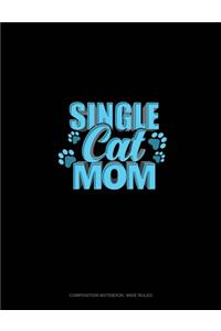 Single Cat Mom: Composition Notebook: Wide Ruled