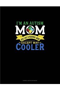 I'm An Autism Mom, Just Like A Normal Mom Except Way Cooler