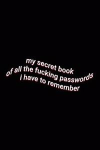 my secret book of all the fucking passwords i have to remember