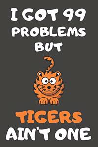 I Got 99 Problems But Tigers Ain't One