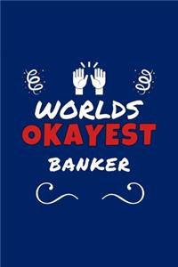 Worlds Okayest Banker