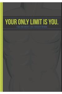 Your Only Limit Is You. - Food And Weight Loss Tracker For Men