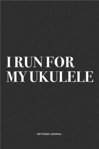 I Run For My Ukulele