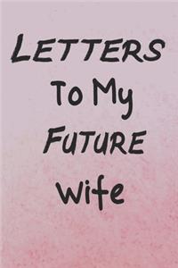 Letters To My Future Wife Journal Notebook. Perfect Keepsake for Writing Letters