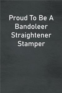 Proud To Be A Bandoleer Straightener Stamper