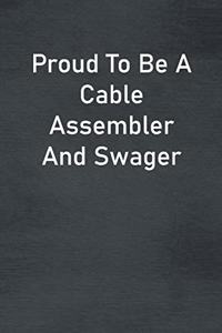Proud To Be A Cable Assembler And Swager