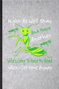 Night as Well Stay and Have Another Wife's Going to Have My Head When I Get Home Anyway