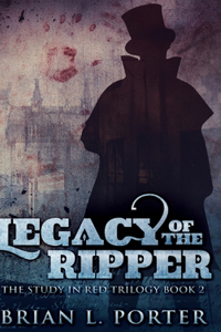 Legacy Of The Ripper (The Study In Red Trilogy Book 2)