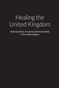 Healing the United Kingdom - Improving Peace, Prosperity and Human Rights in the United Kingdom