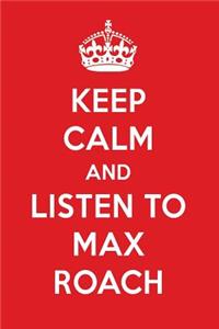 Keep Calm and Listen to Max Roach