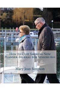 How to Quit Smoking Now Planner-Journal for Seniors 60+