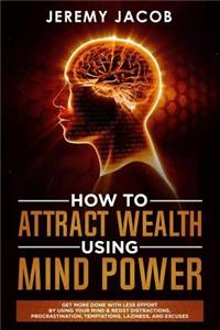 How to Attract Wealth Using Mind Power